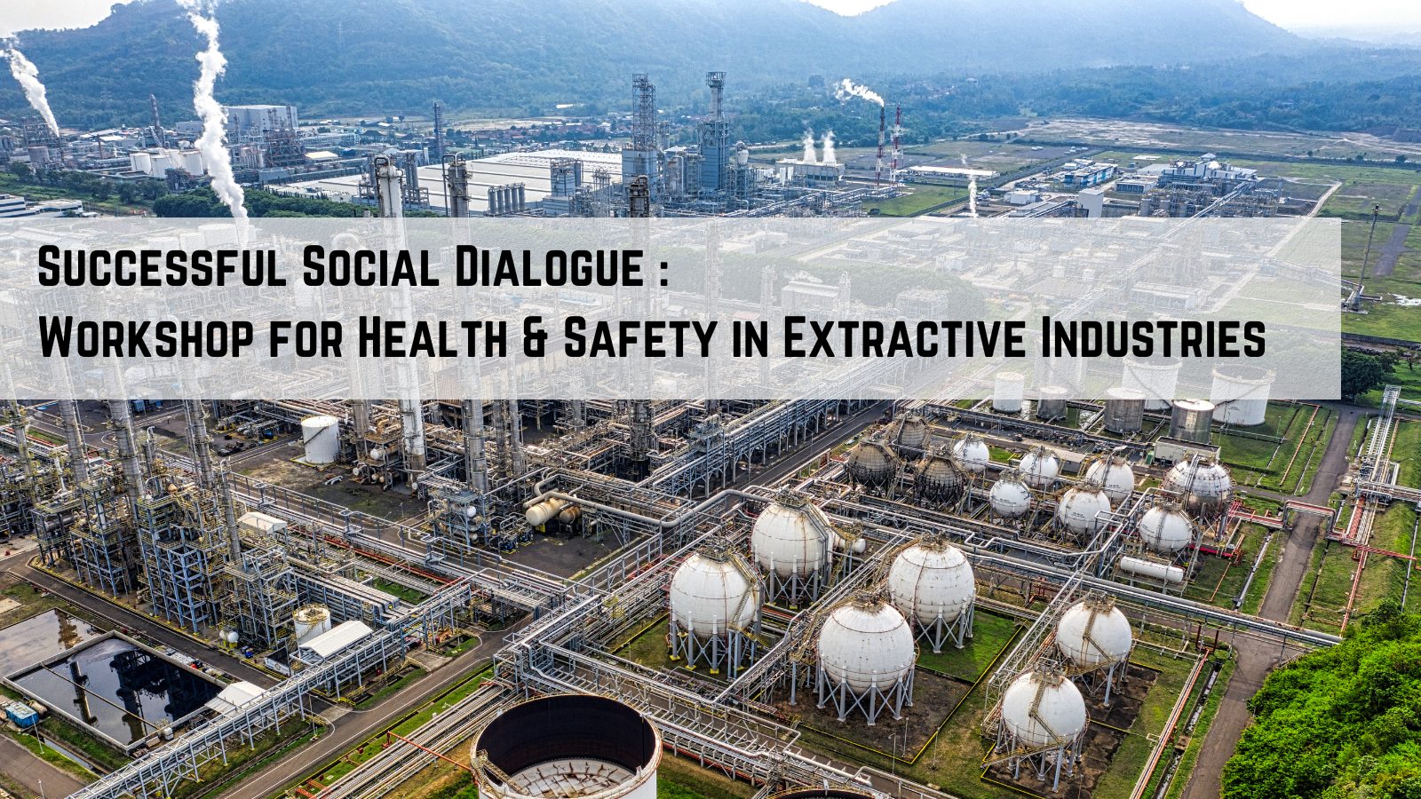 Successful Social Dialogue Workshop for Health & Safety in Extractive Industries