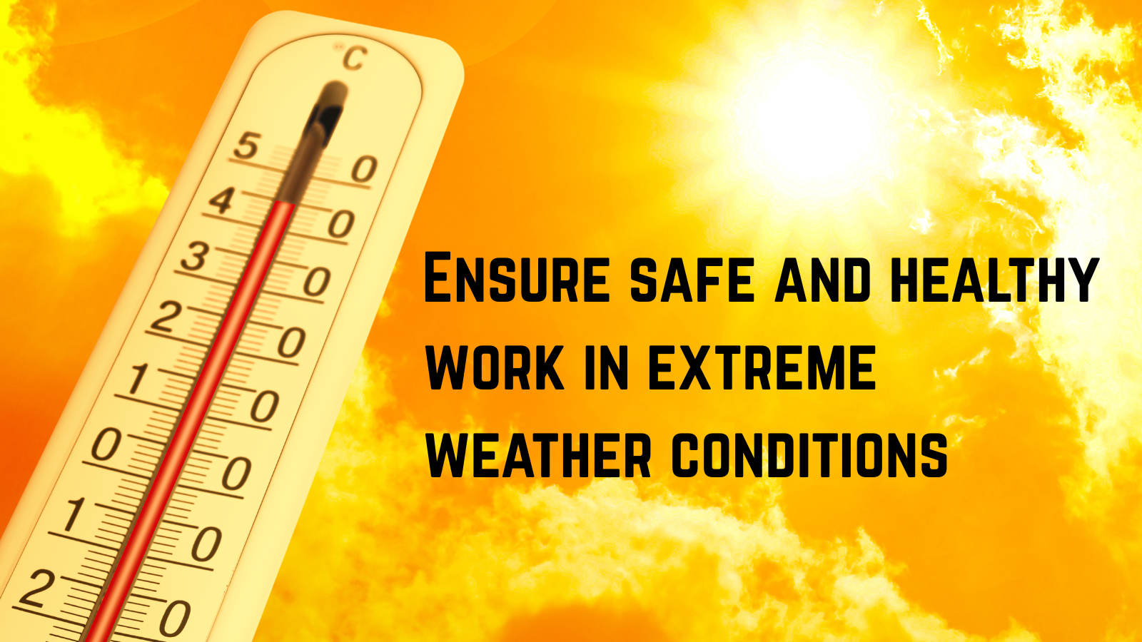 Employers must ensure safe and healthy work in extreme weather conditions